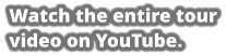 Watch the entire tour video on YouTube.