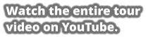 Watch the entire tour video on YouTube.
